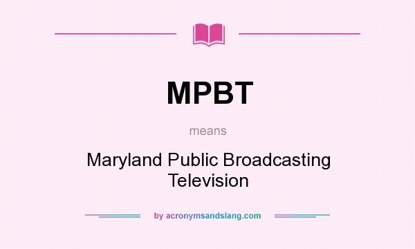 What does MPBT mean? It stands for Maryland Public Broadcasting Television