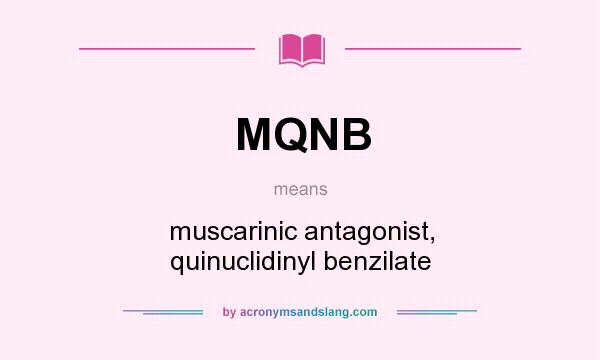 What does MQNB mean? It stands for muscarinic antagonist, quinuclidinyl benzilate