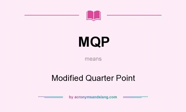 What does MQP mean? It stands for Modified Quarter Point