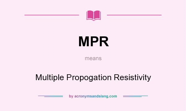 What does MPR mean? It stands for Multiple Propogation Resistivity