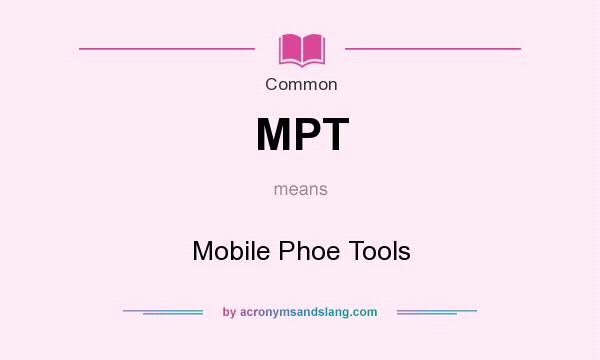 What does MPT mean? It stands for Mobile Phoe Tools