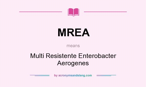 What does MREA mean? It stands for Multi Resistente Enterobacter Aerogenes