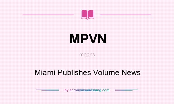 What does MPVN mean? It stands for Miami Publishes Volume News