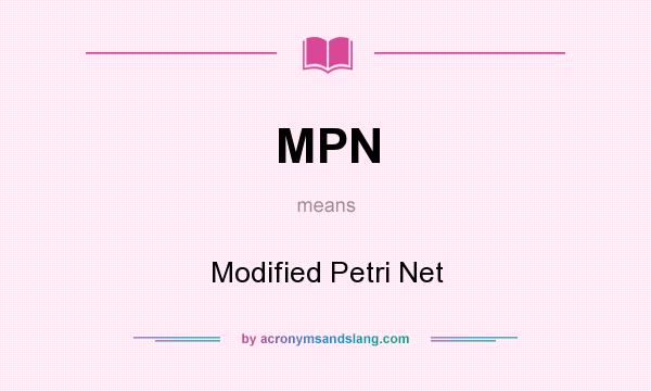 What does MPN mean? It stands for Modified Petri Net