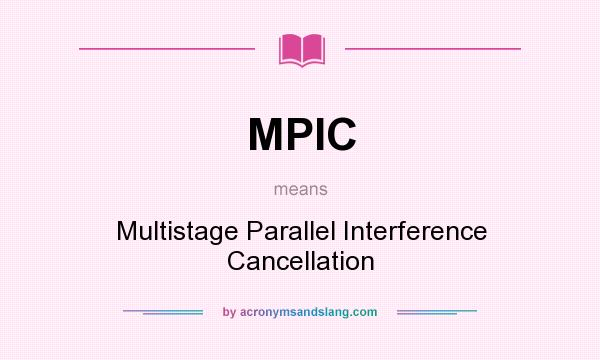 What does MPIC mean? It stands for Multistage Parallel Interference Cancellation