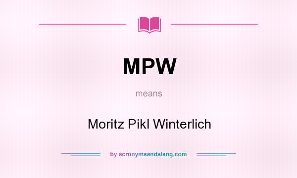 What does MPW mean? It stands for Moritz Pikl Winterlich