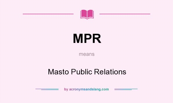 What does MPR mean? It stands for Masto Public Relations