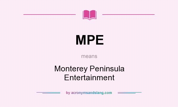 What does MPE mean? It stands for Monterey Peninsula Entertainment