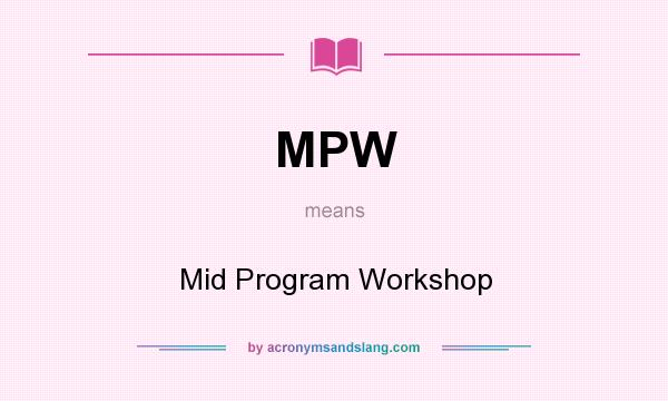 What does MPW mean? It stands for Mid Program Workshop