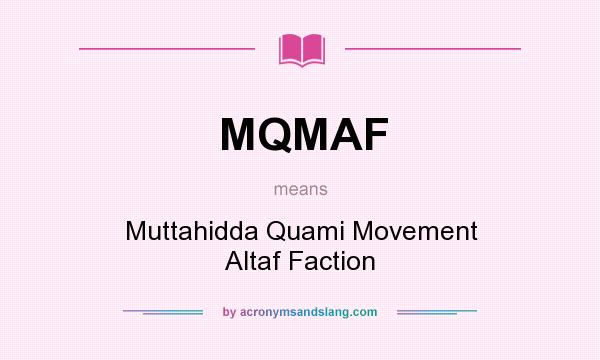 What does MQMAF mean? It stands for Muttahidda Quami Movement Altaf Faction