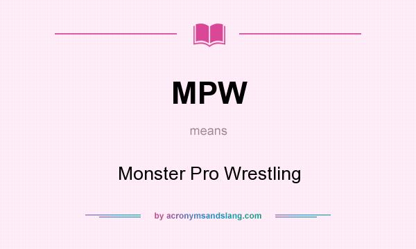 What does MPW mean? It stands for Monster Pro Wrestling