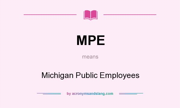 What does MPE mean? It stands for Michigan Public Employees