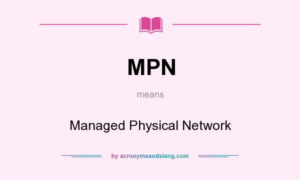 What does MPN mean? It stands for Managed Physical Network