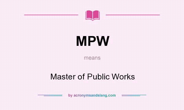 What does MPW mean? It stands for Master of Public Works