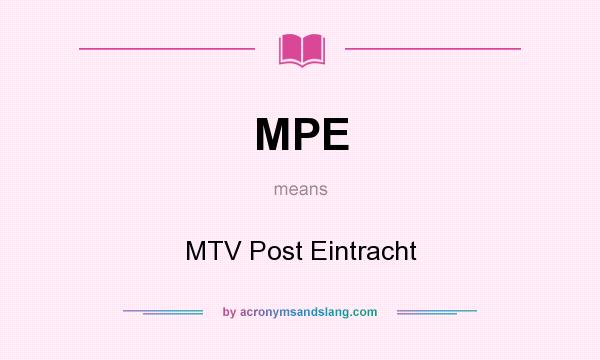 What does MPE mean? It stands for MTV Post Eintracht