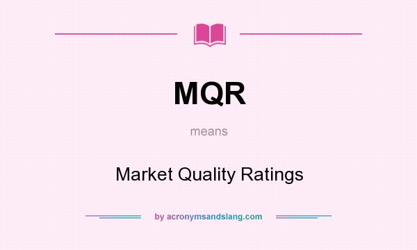 What does MQR mean? It stands for Market Quality Ratings