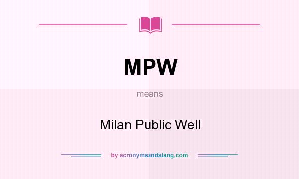 What does MPW mean? It stands for Milan Public Well
