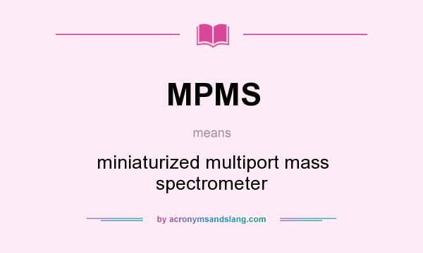 What does MPMS mean? It stands for miniaturized multiport mass spectrometer