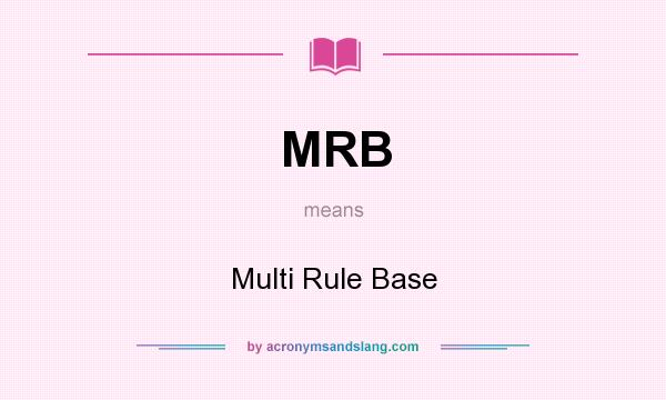 What does MRB mean? It stands for Multi Rule Base