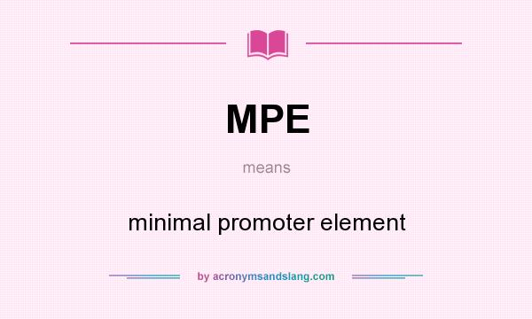 What does MPE mean? It stands for minimal promoter element