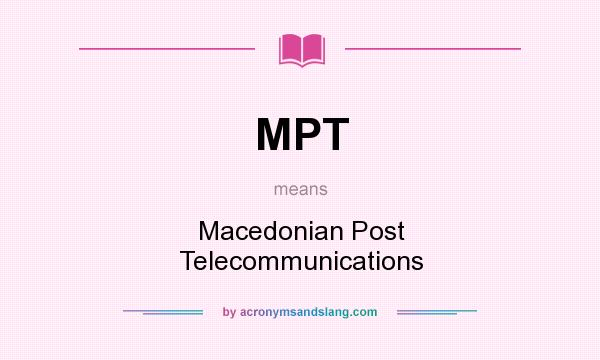 What does MPT mean? It stands for Macedonian Post Telecommunications