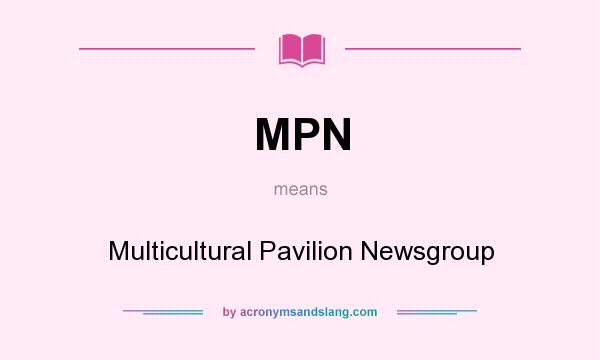 What does MPN mean? It stands for Multicultural Pavilion Newsgroup