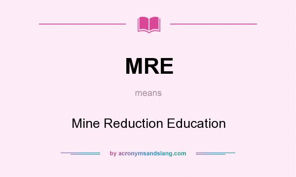 What does MRE mean? It stands for Mine Reduction Education