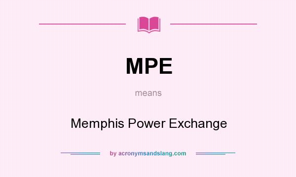 What does MPE mean? It stands for Memphis Power Exchange