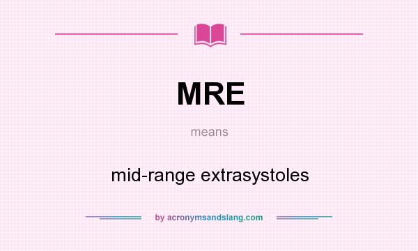 What does MRE mean? It stands for mid-range extrasystoles