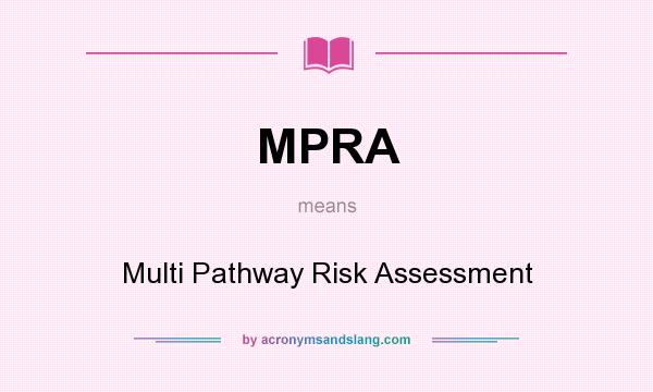 What does MPRA mean? It stands for Multi Pathway Risk Assessment