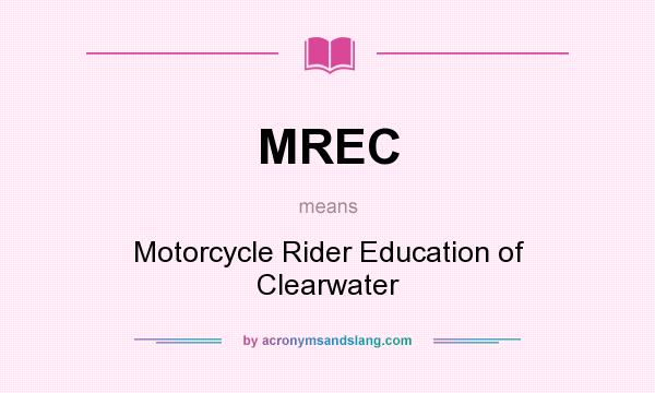 What does MREC mean? It stands for Motorcycle Rider Education of Clearwater