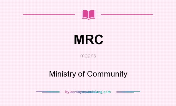 What does MRC mean? It stands for Ministry of Community