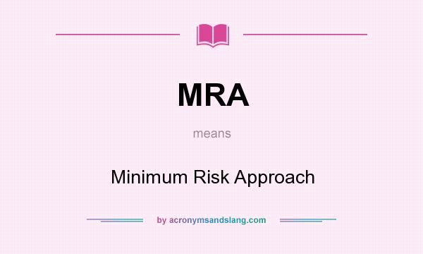 What does MRA mean? It stands for Minimum Risk Approach