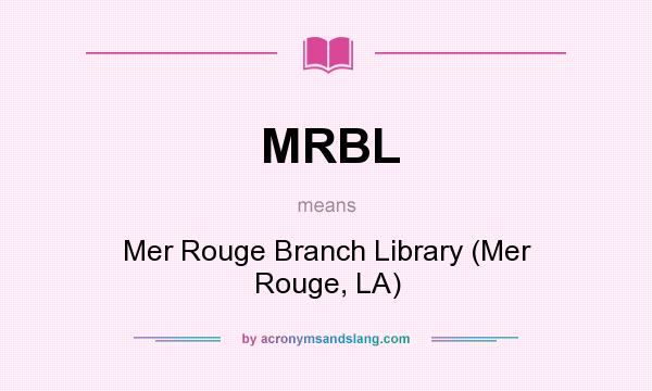 What does MRBL mean? It stands for Mer Rouge Branch Library (Mer Rouge, LA)