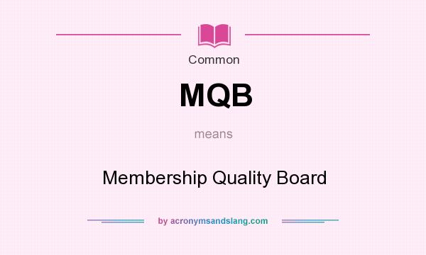 What does MQB mean? It stands for Membership Quality Board