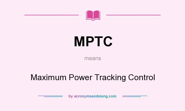 What does MPTC mean? It stands for Maximum Power Tracking Control