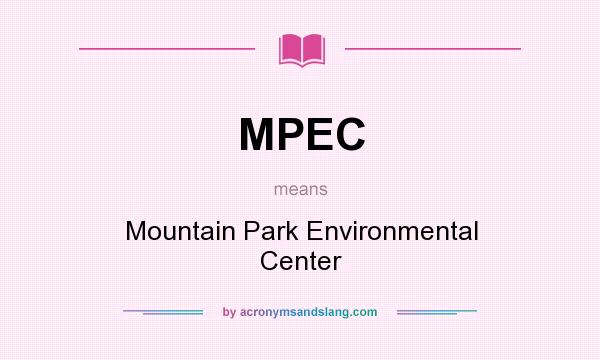 What does MPEC mean? It stands for Mountain Park Environmental Center