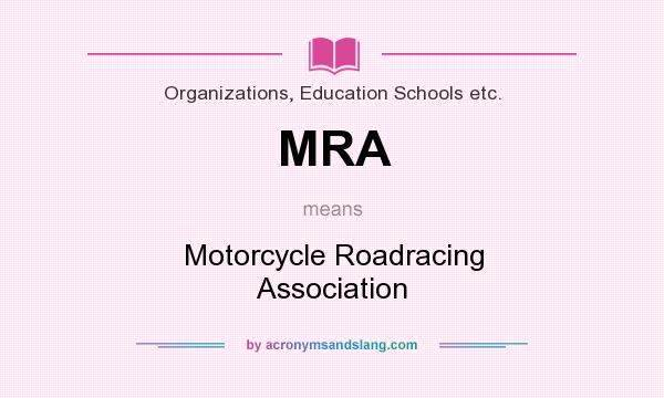 What does MRA mean? It stands for Motorcycle Roadracing Association