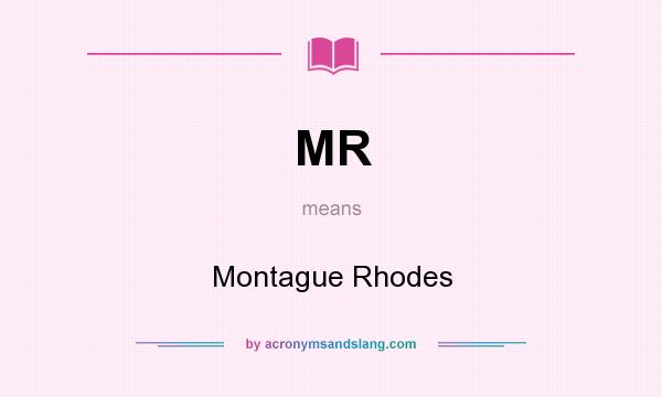 What does MR mean? It stands for Montague Rhodes