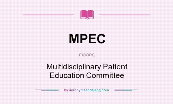What does MPEC mean? It stands for Multidisciplinary Patient Education Committee