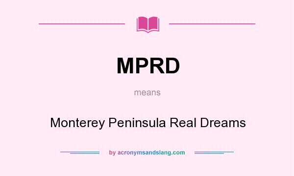 What does MPRD mean? It stands for Monterey Peninsula Real Dreams