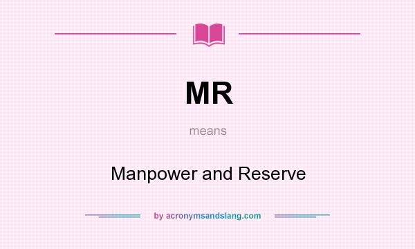 What does MR mean? It stands for Manpower and Reserve