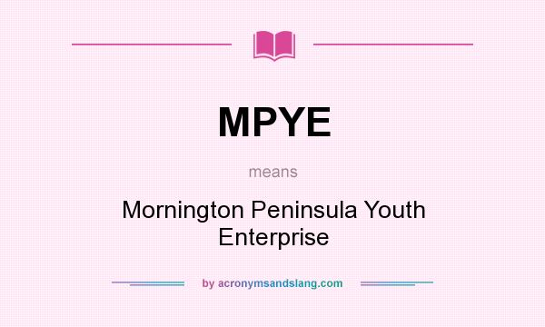 What does MPYE mean? It stands for Mornington Peninsula Youth Enterprise