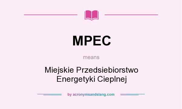What does MPEC mean? It stands for Miejskie Przedsiebiorstwo Energetyki Cieplnej
