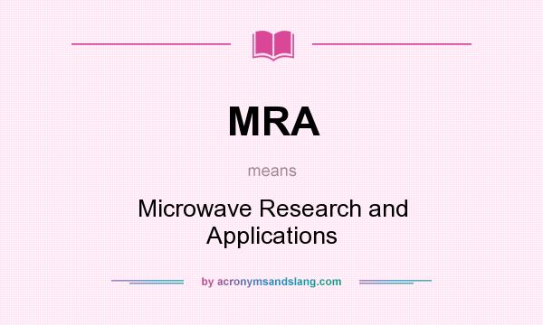 What does MRA mean? It stands for Microwave Research and Applications