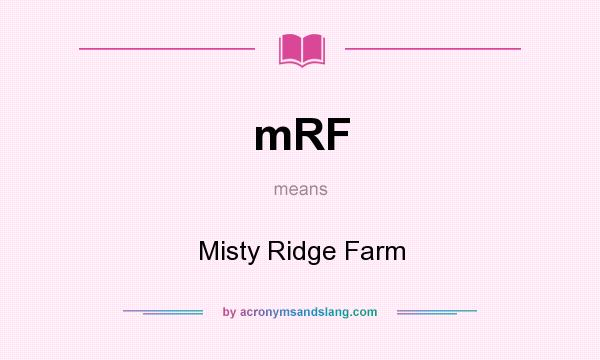 What does mRF mean? It stands for Misty Ridge Farm