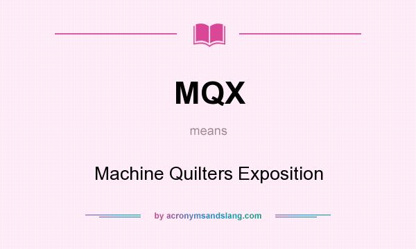 What does MQX mean? It stands for Machine Quilters Exposition