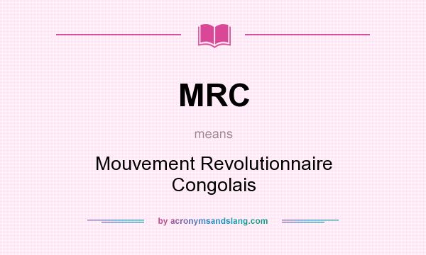 What does MRC mean? It stands for Mouvement Revolutionnaire Congolais