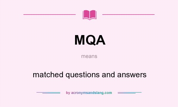 What does MQA mean? It stands for matched questions and answers
