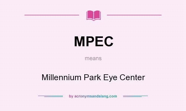 What does MPEC mean? It stands for Millennium Park Eye Center